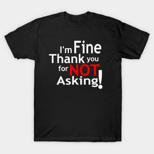 I'm fine!!! T-Shirt